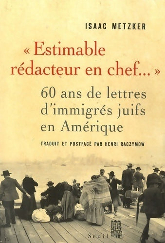 Livrenpoche : Estimable redacteur en chef.... : 60 ans de lettres d'immigrés juifs en Amérique - Isaac Metzker - Livre