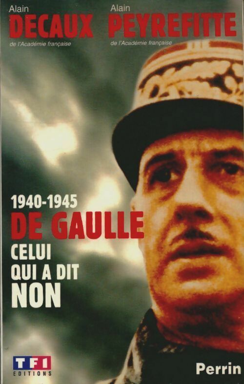 De Gaulle celui qui a dit non - Alain Decaux - Livre