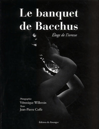Livrenpoche : Le banquet de bacchus : Eloge de l'ivresse - Jean-Pierre Coffe - Livre
