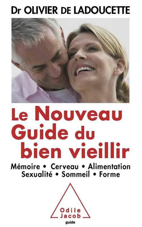 Livrenpoche : Le nouveau guide du bien vieillir : Mémoire cerveau alimentation sexualité sommeil forme - Olivier De Ladoucette - Livre
