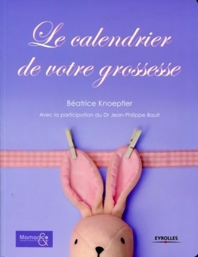 Livrenpoche : Le calendrier de votre grossesse - Béatrice Knoepfler - Livre