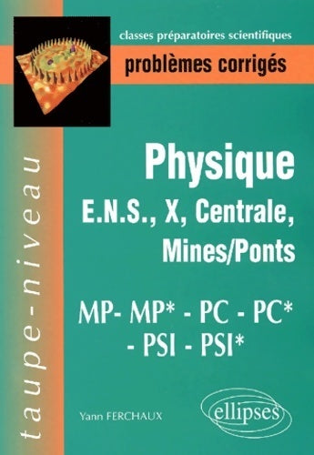 Livrenpoche : Problèmes corrigés de physique polytechnique ulm centrale mines pc*/pc/mp*/mp/psi*/psi - Yann Ferchaux - Livre