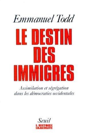 Le Destin des immigrés. Assimilation et ségrégation dans les démocraties occidentales - Emmanuel Todd - Livre