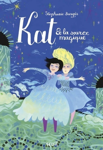 Livrenpoche : Kat et la source magique. Kat apprentie magicienne Tome II : Kat apprentie magicienne Tome II (fiction) - Stéphanie Burgis - Livre