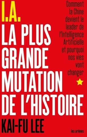 I. A. La plus grande mutation de l'histoire - Kai-fu Lee - Livre
