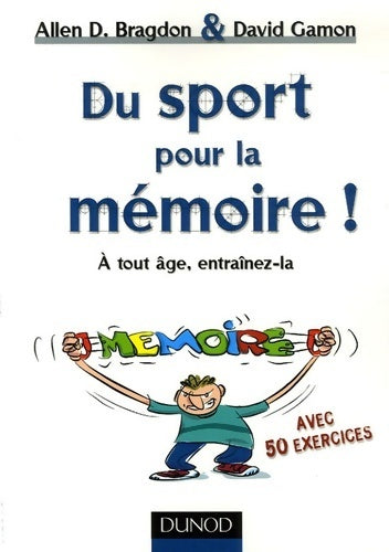 Livrenpoche : Du sport pour la mémoire ! - a tout âge entraînez-la : A tout âge entraînez-la - Allen Bragdon - Livre