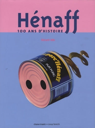Livrenpoche : Hénaff : 100 ans d'histoire - Gérard Alle - Livre