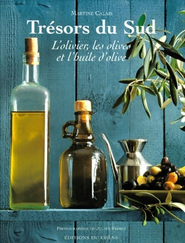 Livrenpoche : Trésors du sud. L'olivier les olives et l'huile d'olive - Martine Calais - Livre
