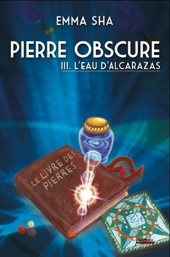 Livrenpoche : Pierre obscure Tome III : L'eau de l'alcarazas (03) - Emma Sha - Livre