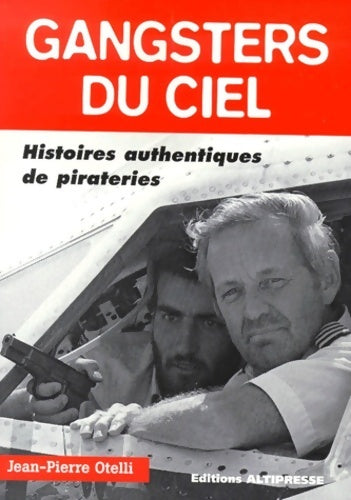 Gansters du ciel : Histoires authentiques de pirateries - Jean-Pierre Otelli - Livre