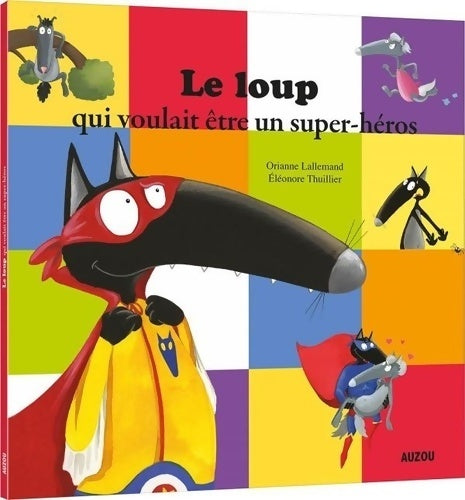 Livrenpoche : Le loup qui voulait être un super-héros (petit format) - Orianne Lallemand - Livre