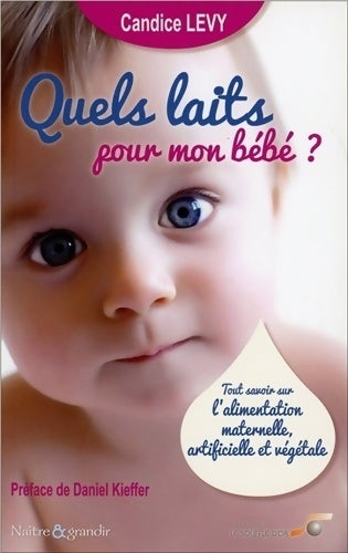 Quels laits pour mon bébé ? - Candice Levy - Livre
