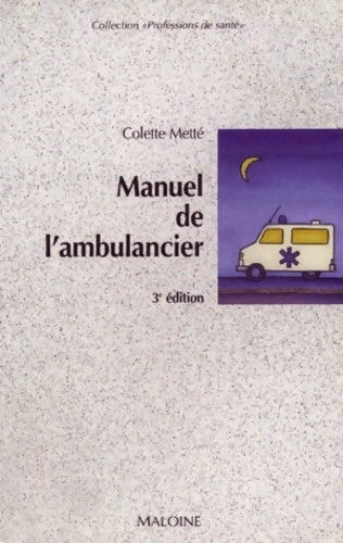 Livrenpoche : Manuel de l'ambulancier : Préparation au certificat d'ambulancier programme complet 3e édition - Colette Metté - Livre