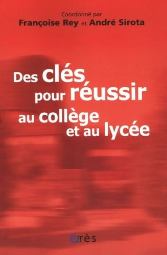 Livrenpoche : Des clés pour réussir au collège et au lycée : Témoignages et réflexions sur le collège lycée expérimental d'hérouville-saint-clair - Françoise Rey - Livre