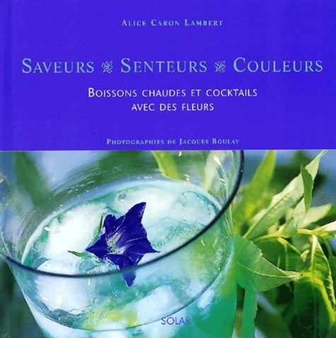 Livrenpoche : Saveurs senteurs couleurs - Alice Caron Lambert - Livre