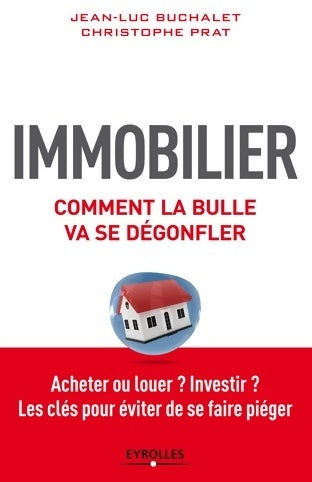Livrenpoche : Immobilier comment la bulle va se dégonfler : Acheter ou louer ? investir ? les clés pour éviter de se faire piéger - Christophe Prat - Livre