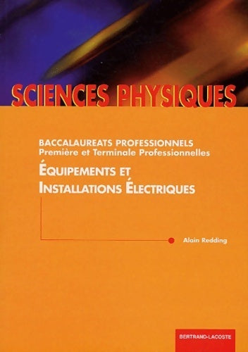 Livrenpoche : Sciences physiques baccalauréats professonnels première et terminale professionnelles : équipements et installations électriques - Alain Redding - Livre