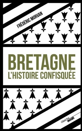 Livrenpoche : Bretagne l'histoire confisquée - Frédéric Morvan - Livre