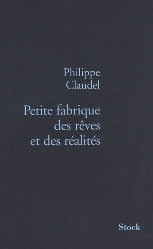 Livrenpoche : Petite fabrique des rêves et des réalités - Philippe Claudel - Livre