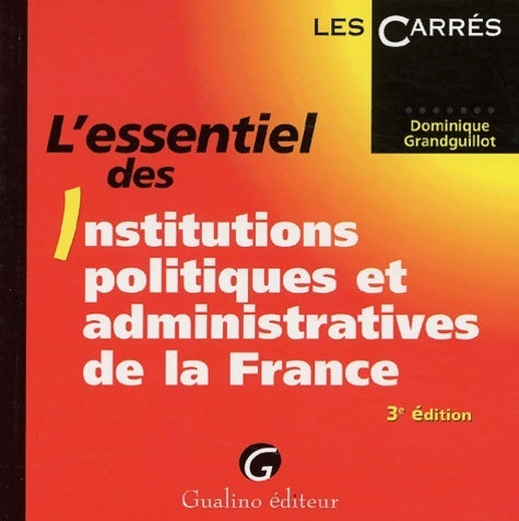 Livrenpoche : L'essentiel des institutions politiques et administratives de la France - Dominique Grandguillot - Livre
