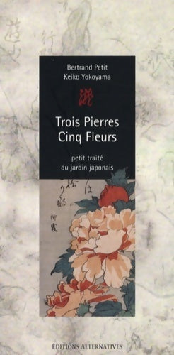 Livrenpoche : Trois pierres cinq fleurs : Recueil des traditions secrètes de l'école saga concernant les règles anciennes de construction des jardins au Japon - Collectif - Livre