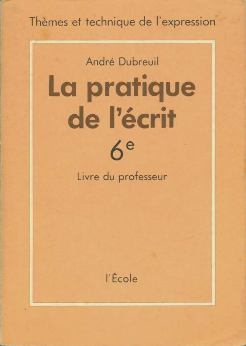 Livrenpoche : La pratique de l'écrit 6e. Livre du maître - André Dubreuil - Livre