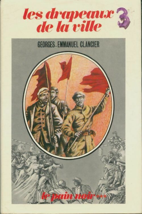 Livrenpoche : Le pain noir Tome III : Les drapeaux de la ville - Georges-Emmanuel Clancier - Livre