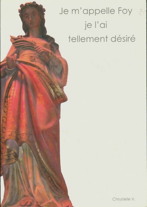 Livrenpoche : Je m'appelle Foy je l'ai tellement désiré - Christelle Villeral - Livre