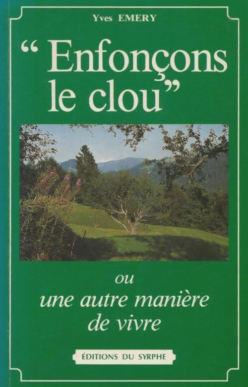 Livrenpoche : Enfonçons le clou : Ou une autre manière de vivre - Yves Émery - Livre