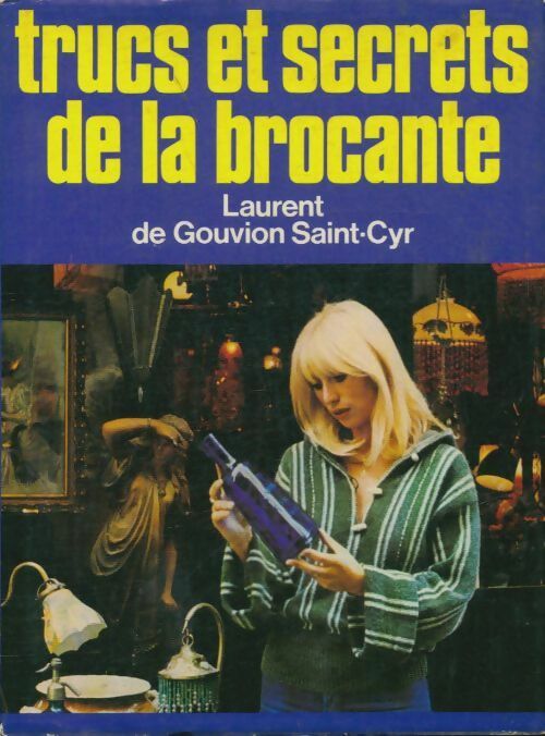 Trucs et secrets de la brocante - Laurent De Gouvion Saint-Cyr -  Club pour vous - Livre