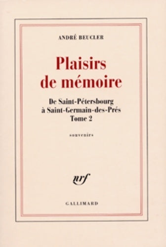 De Saint-Pétersbourg à Saint-Germain-des-Prés Tome 2 : Plaisirs de mémoires - André Beucler - Livre