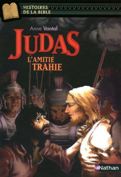 Judas, l'amitié trahie - Anne Vantal -  Histoires de la Bible - Livre