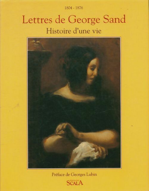 Livrenpoche : Lettres de George Sand : Histoire d'une vie 1804-1876 - Collectif - Livre