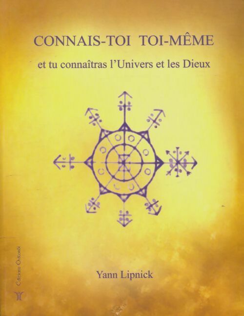 Livrenpoche : Connais-toi toi-même et tu connaîtras l'univers et les dieux Tome I - Yann Lipnick - Livre