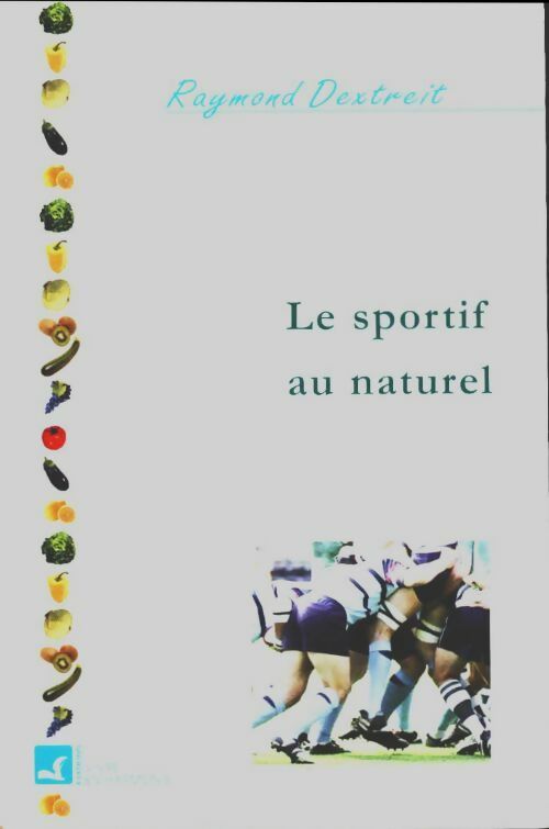 Le sportif au naturel - Raymond Dextreit -  La voie de la santé GF - Livre