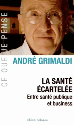 Livrenpoche : La santé écartelée. Entre santé publique et business - André Grimaldi - Livre