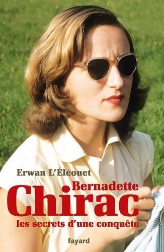 Livrenpoche : Bernadette Chirac. Les secrets d'une conquête - Erwan L'Eléouet - Livre
