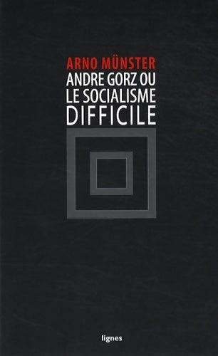 Livrenpoche : André Gorz ou le socialisme difficile - Arno Münster - Livre