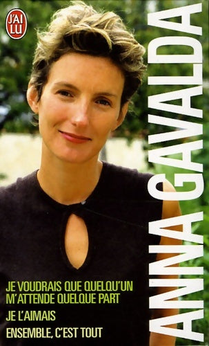 Anna gavalda (coffret 3 vols) : Je voudrais que quelqu'un m'attende quelque part / Je l'aimais / Ensemble c'est tout - Anna Gavalda - Livre