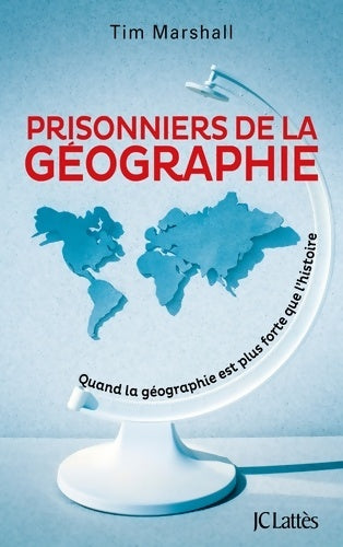 Prisonniers de la géographie : Quand la géographie est plus forte que l'histoire - Tim Marshall - Livre