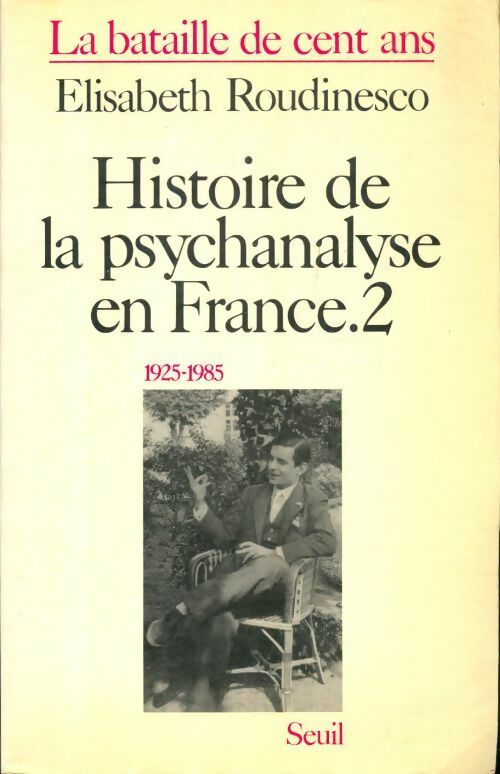 Histoire de la psychanalyse en France : La bataille de cent ans - Elisabeth Roudinesco - Livre