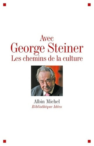 Livrenpoche : Avec George steiner : Les chemins de la culture (bibliothèque albin Michel michel des idées) - Collectif - Livre