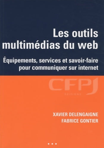 Livrenpoche : Les outils multimédias du web : Equipements services et savoir-faire pour communiquer sur internet - Xavier Delengaigne - Livre