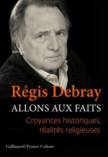 Livrenpoche : Allons aux faits : Croyances historiques réalités religieuses - Régis Debray - Livre