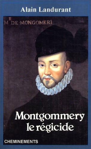 Livrenpoche : Montgommery, le régicide - Alain Landurant - Livre