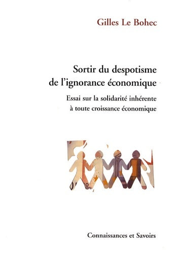 Livrenpoche : Sortir du despotisme de l'ignorance économique : Essai sur la solidarité inhérente à toute croissance économique - Gilles Le Bohec - Livre