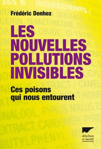 Livrenpoche : Les nouvelles pollutions invisibles. Ces poisons qui nous entourent - Frédéric Denhez - Livre