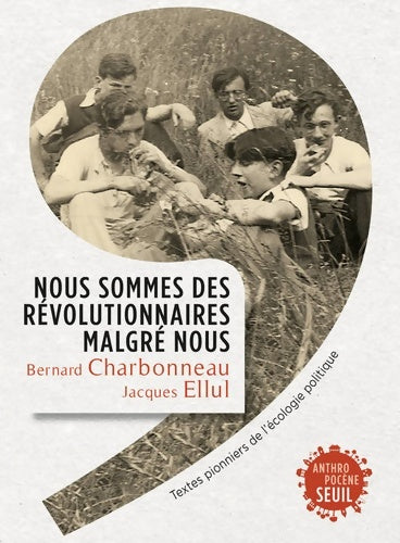 Livrenpoche : Nous sommes des révolutionnaires malgré nous. Textes pionniers de l'écologie politique - Bernard Charbonneau - Livre