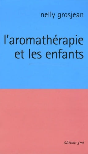 Livrenpoche : L'aromathérapie et les enfants - Nelly Grosjean - Livre