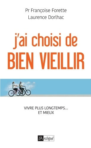 Livrenpoche : J'ai choisi de bien vieillir - vivre plus longtemps... Et mieux - Françoise Forette - Livre